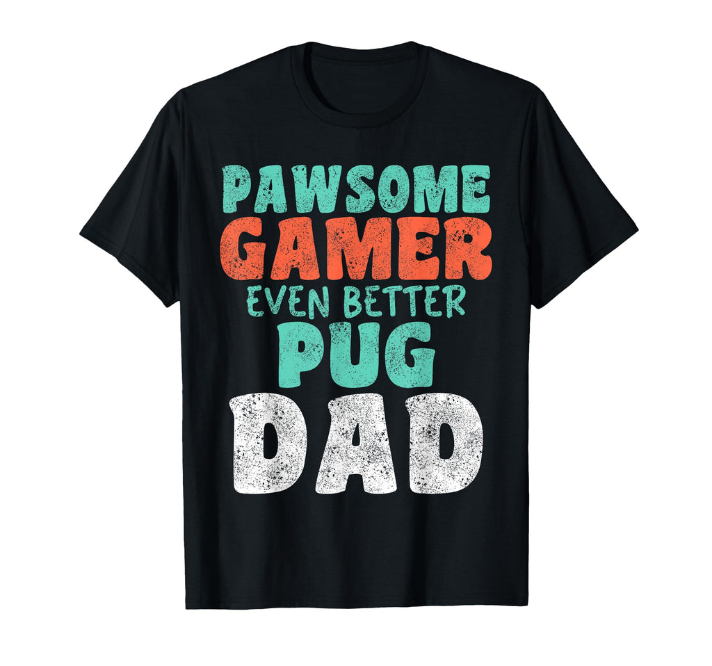 Pawsome Gamer Even Better Pug Dad Dog T-Shirt - Minimalist Print Unisex - T-Shirt, Sweatshirt, Hoodie