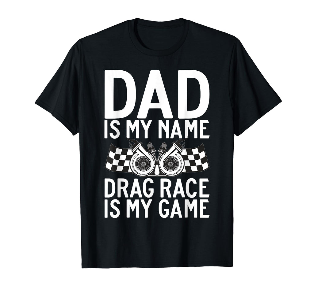 Dad Is My Name Drag Race Is My Game Drag T-Shirt - Graphic Print Men Women - T-Shirt, Sweatshirt, Hoodie
