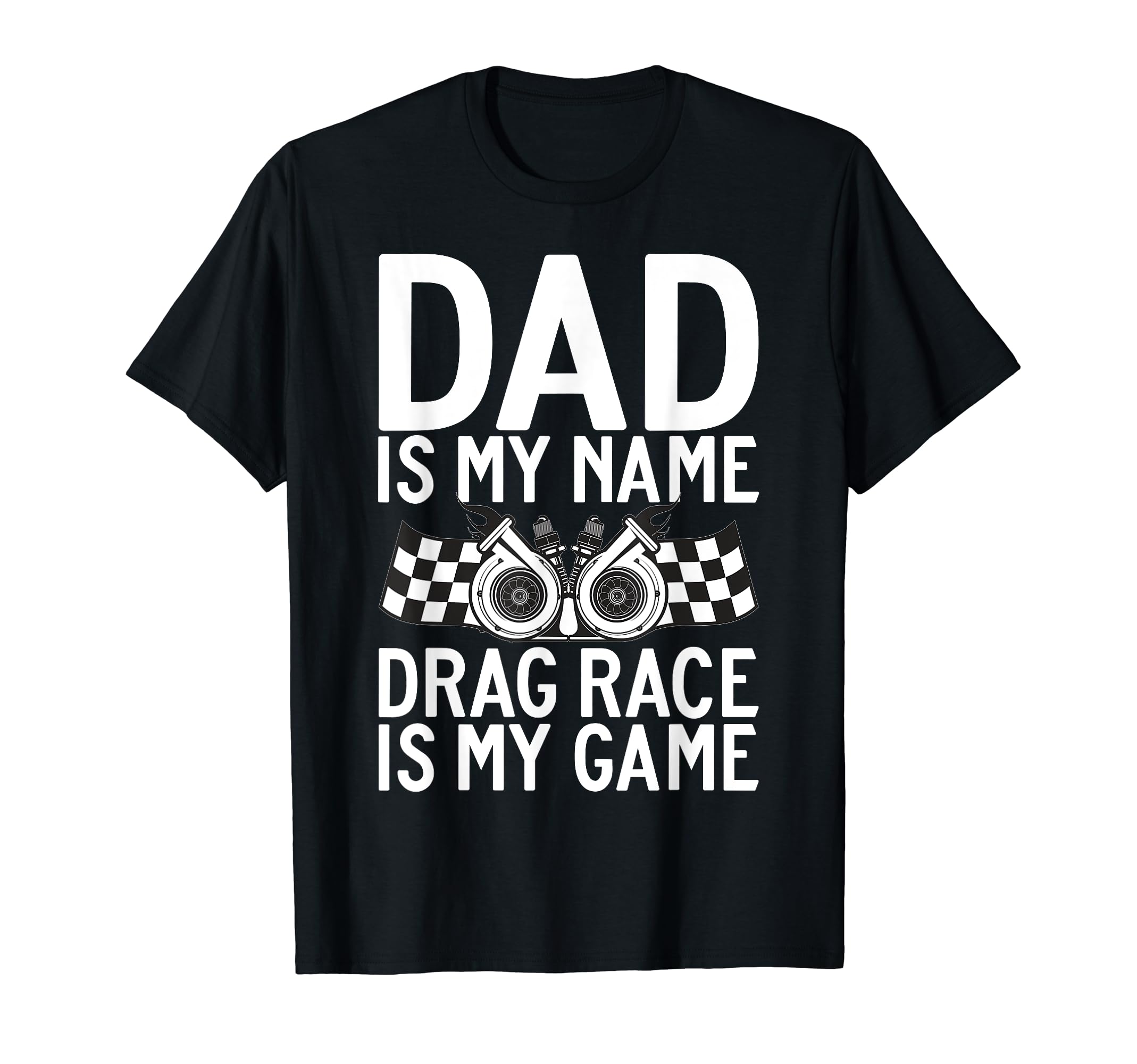 Dad Is My Name Drag Race Is My Game Drag T-Shirt - Graphic Print Men Women - T-Shirt, Sweatshirt, Hoodie