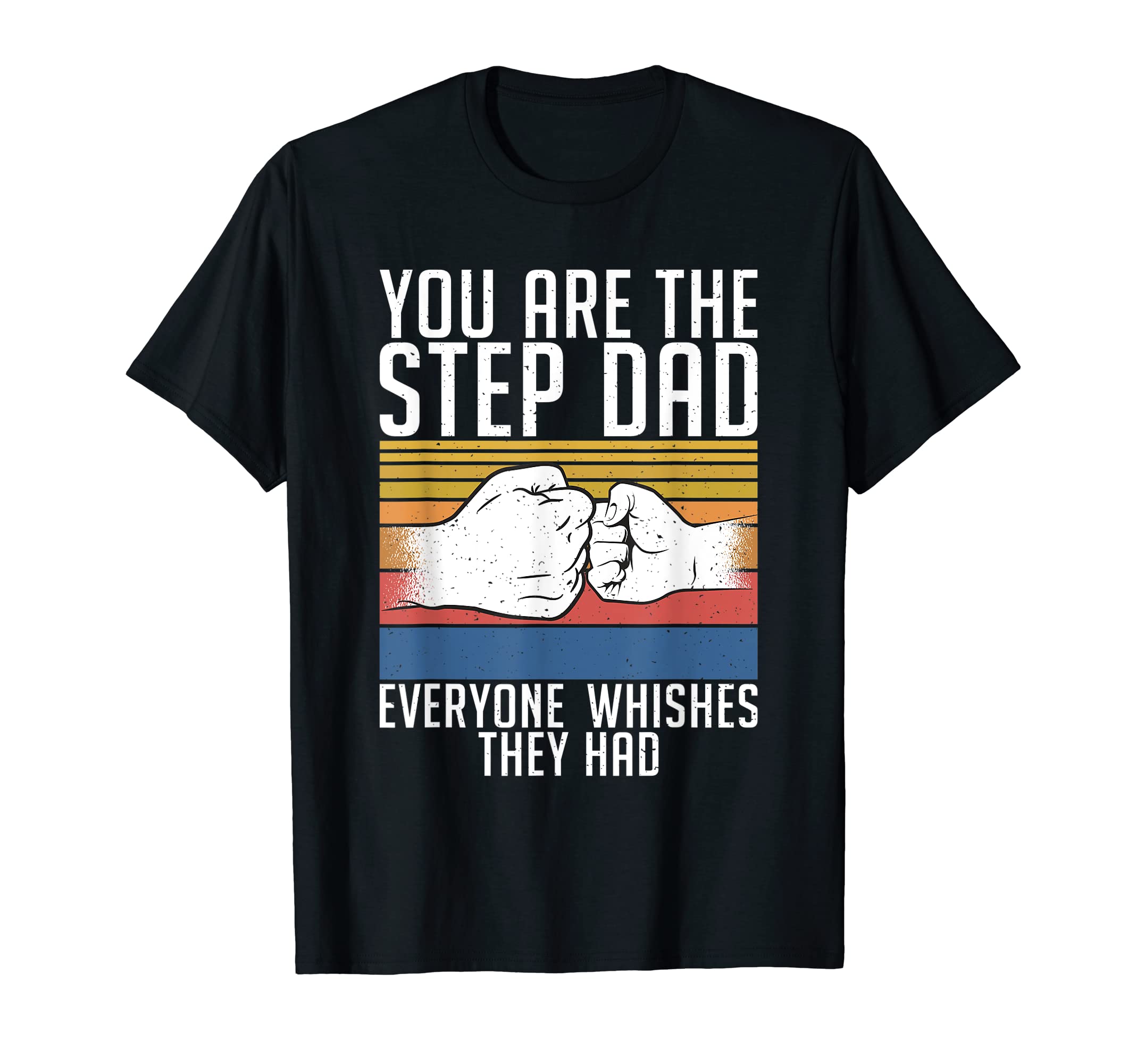 You Are Step Dad Everyone Whishes They T-Shirt - Unique Graphic for Adults - T-Shirt, Sweatshirt, Hoodie