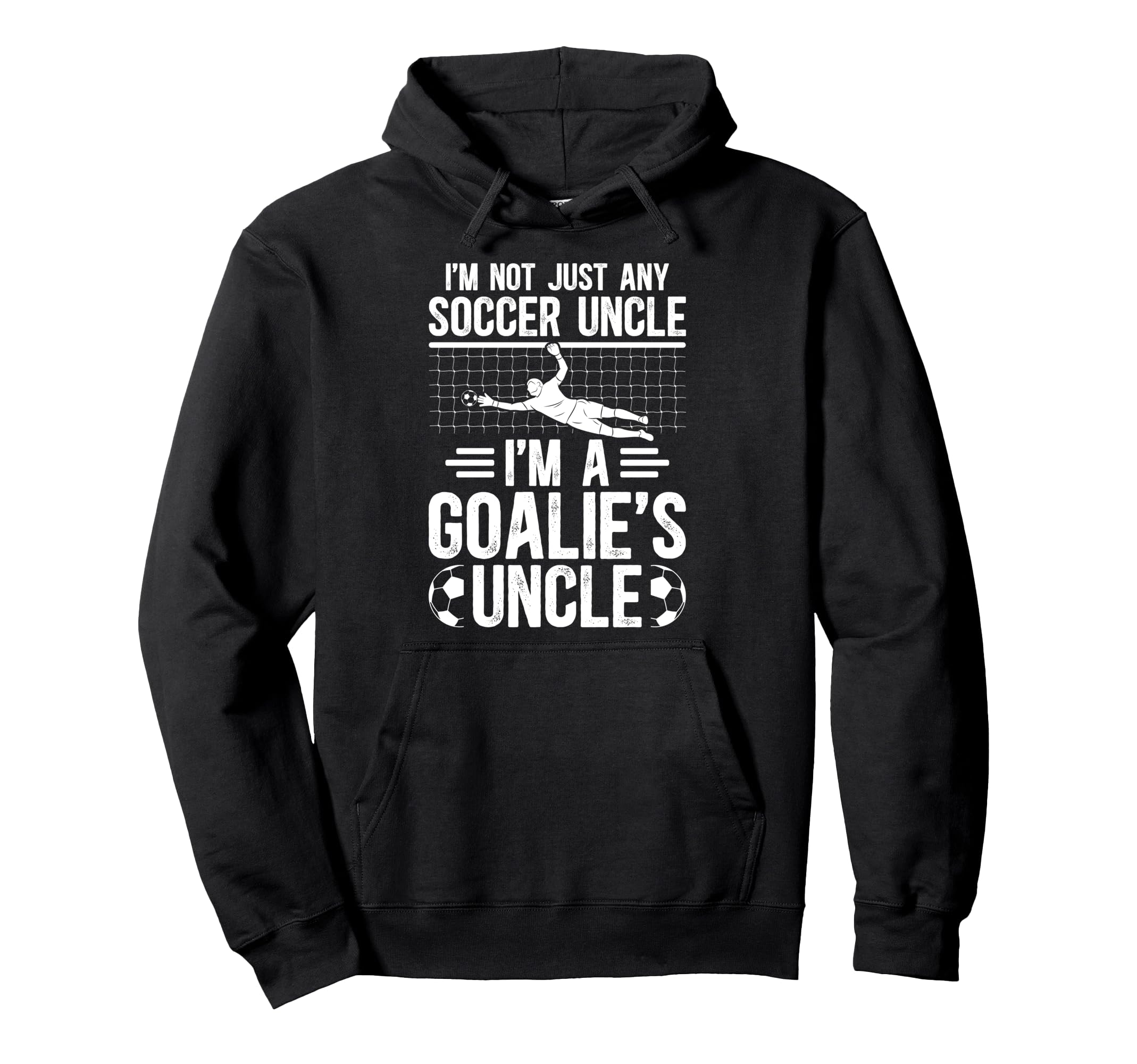 Im Soccer Goalie Uncle Soccer Keeper Hoodie - Custom Art Print for Adults - T-Shirt, Sweatshirt, Hoodie