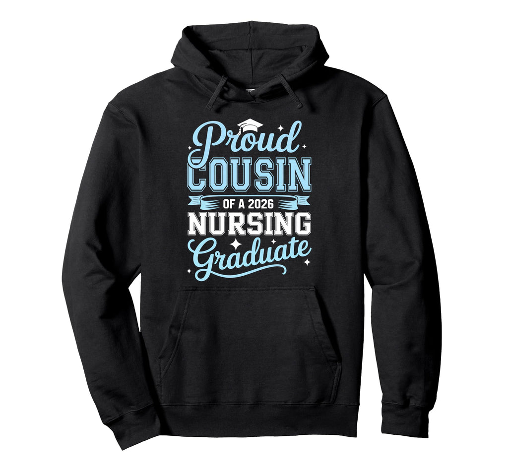 Proud Cousin 2026 Nursing Graduate Nurse Hoodie - Graphic Print for Adults - T-Shirt, Sweatshirt, Hoodie
