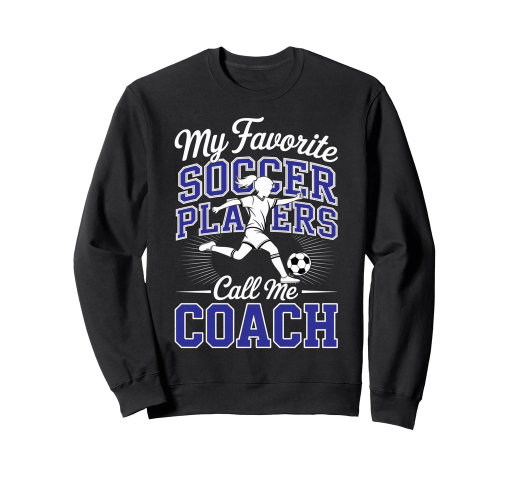 Soccer Coach My Favorite Soccer Sweatshirt - Graphic Print for Adults - T-Shirt, Sweatshirt, Hoodie