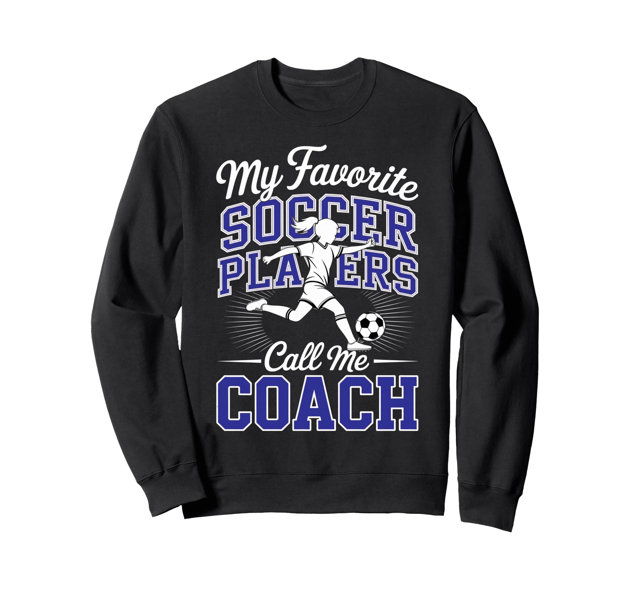 Soccer Coach My Favorite Soccer Sweatshirt - Graphic Print for Adults - T-Shirt, Sweatshirt, Hoodie