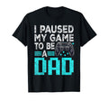 Gamer Dad Fathers Day I Paused T-Shirt - Casual Everyday Wear for Adults - T-Shirt, Sweatshirt, Hoodie