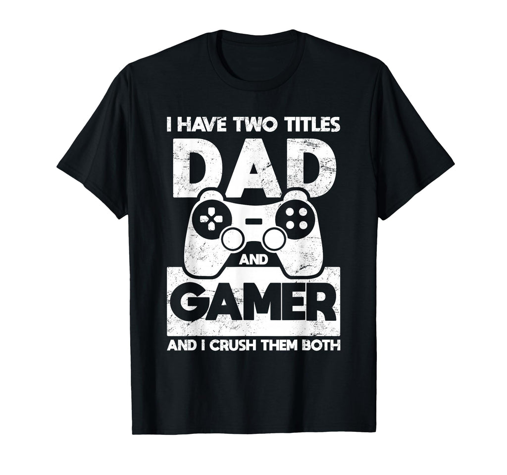 Funny Fathers Day I Have Two Titles T-Shirt - Fun Novelty Design Unisex - T-Shirt, Sweatshirt, Hoodie