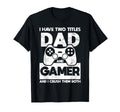 Funny Fathers Day I Have Two Titles T-Shirt - Fun Novelty Design Unisex - T-Shirt, Sweatshirt, Hoodie