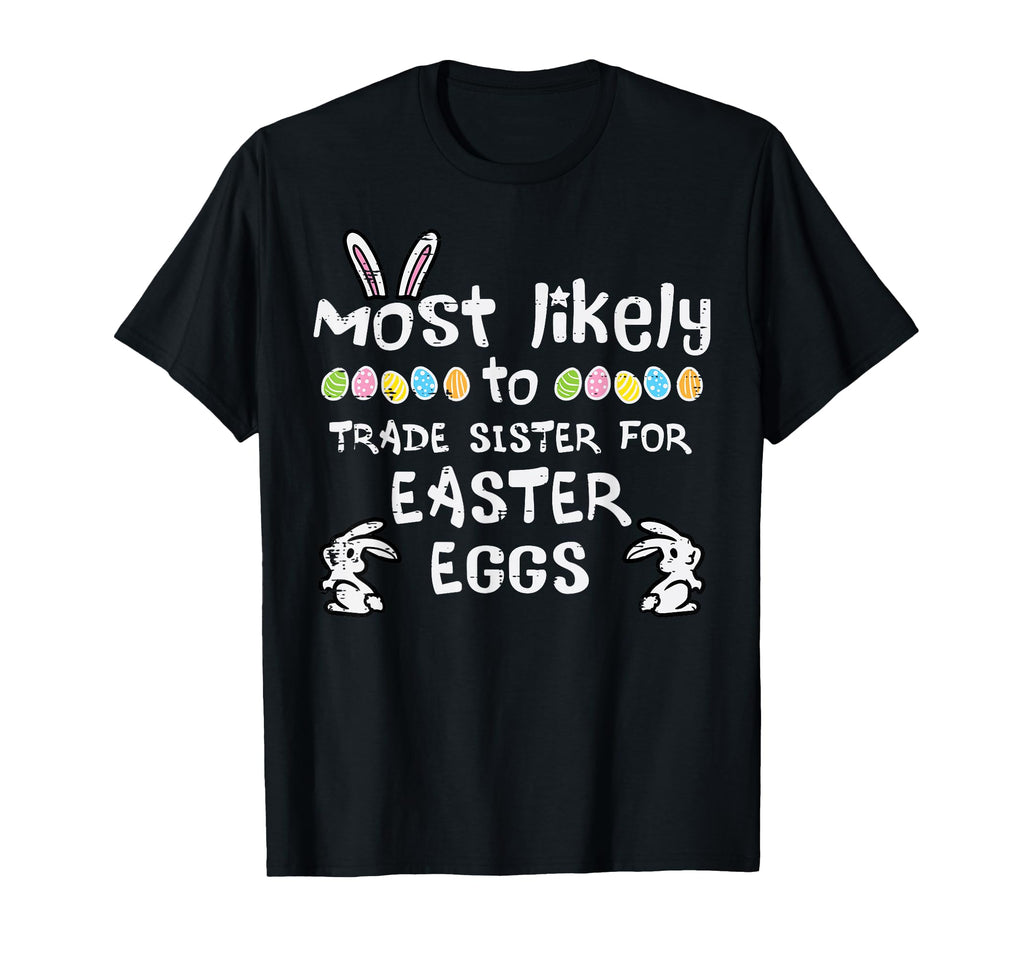 Most Likely Trade Sister Easter Eggs T-Shirt - Aesthetic Graphic Unisex - T-Shirt, Sweatshirt, Hoodie