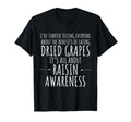 Raisin Awareness Funny Dad Joke Pun T-Shirt - Novelty Apparel Unisex - T-Shirt, Sweatshirt, Hoodie
