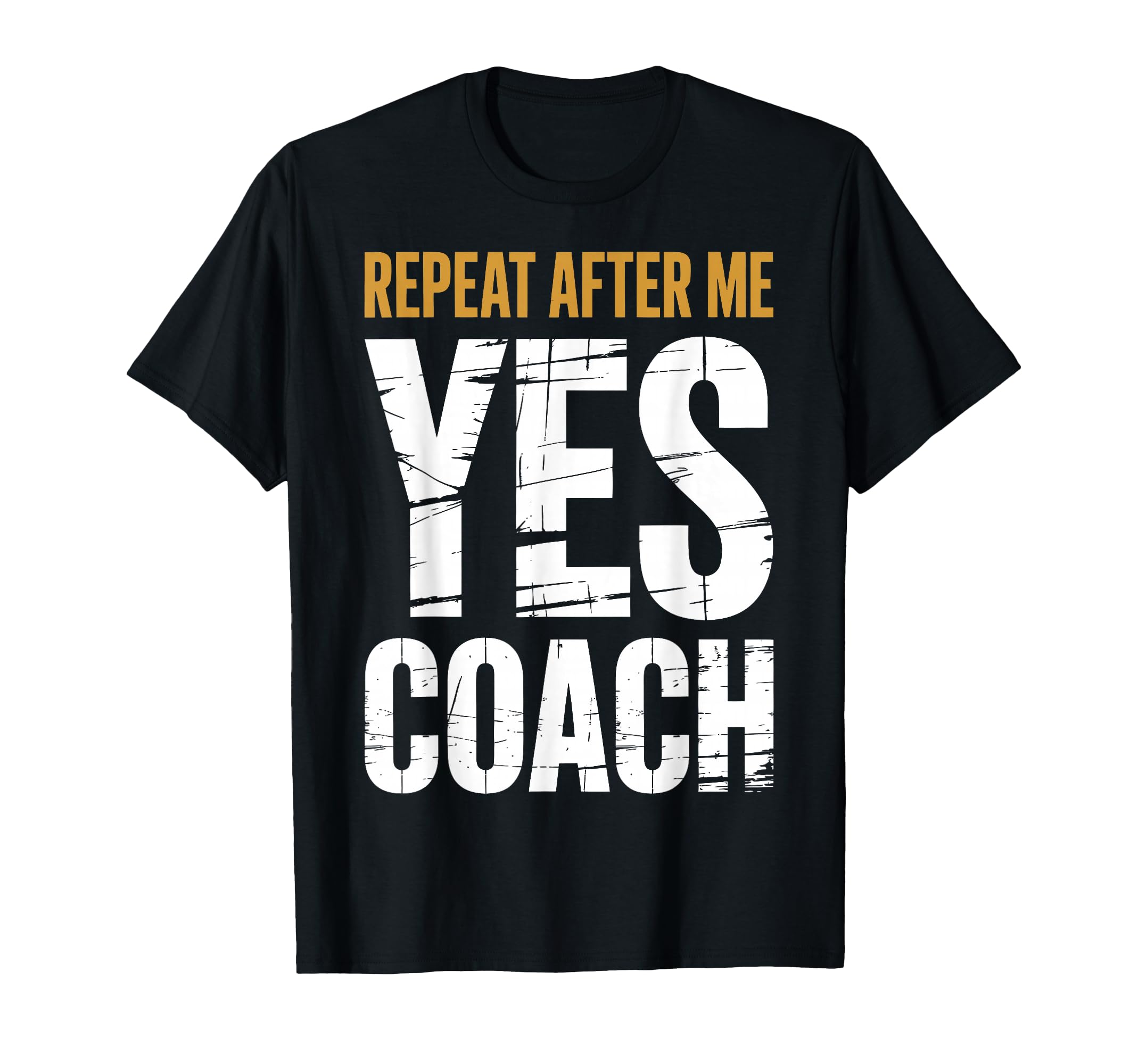 Repeat After Me Yes Coach Funny T-Shirt - Minimalist Print for Adults - T-Shirt, Sweatshirt, Hoodie