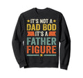 Its Not Dad Bod Its Father Figure Sweatshirt - Trendy Graphic Men Women - T-Shirt, Sweatshirt, Hoodie