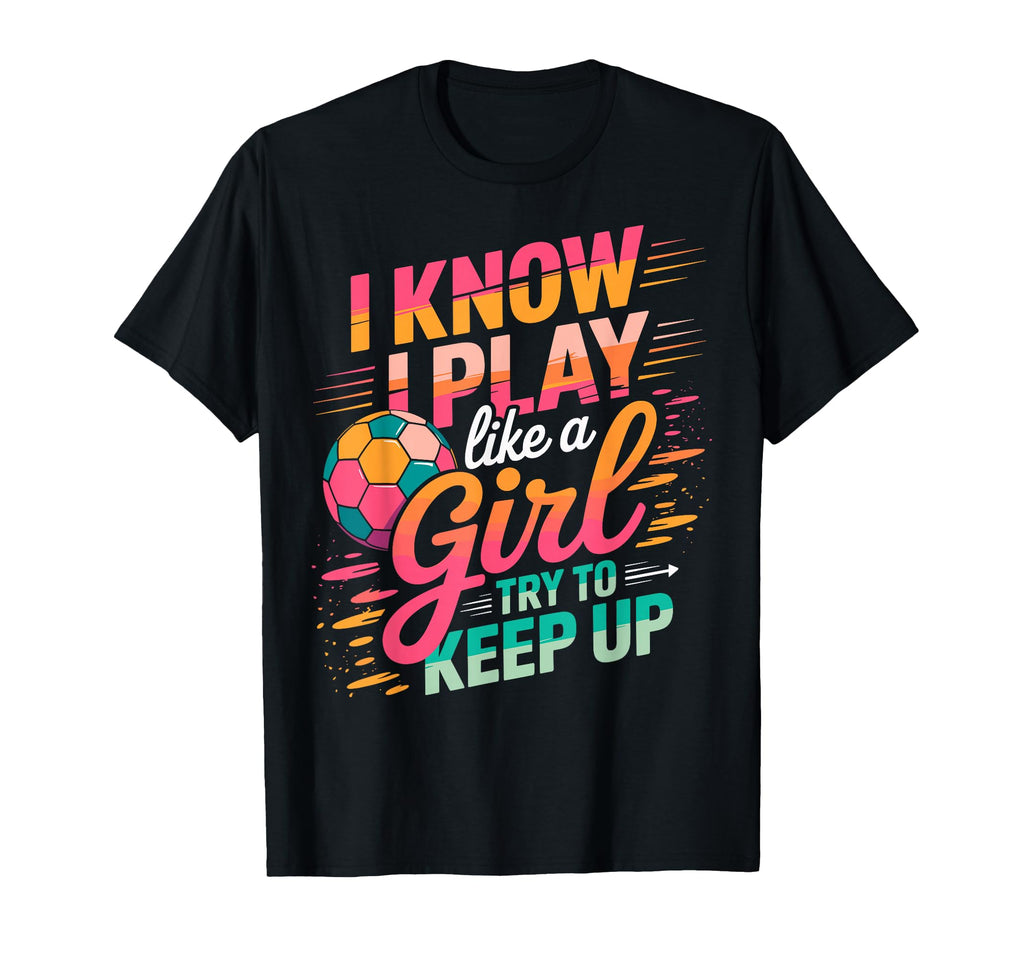 I Know I Play Like Try To Keep Up T-Shirt - Streetwear Style Men Women - T-Shirt, Sweatshirt, Hoodie
