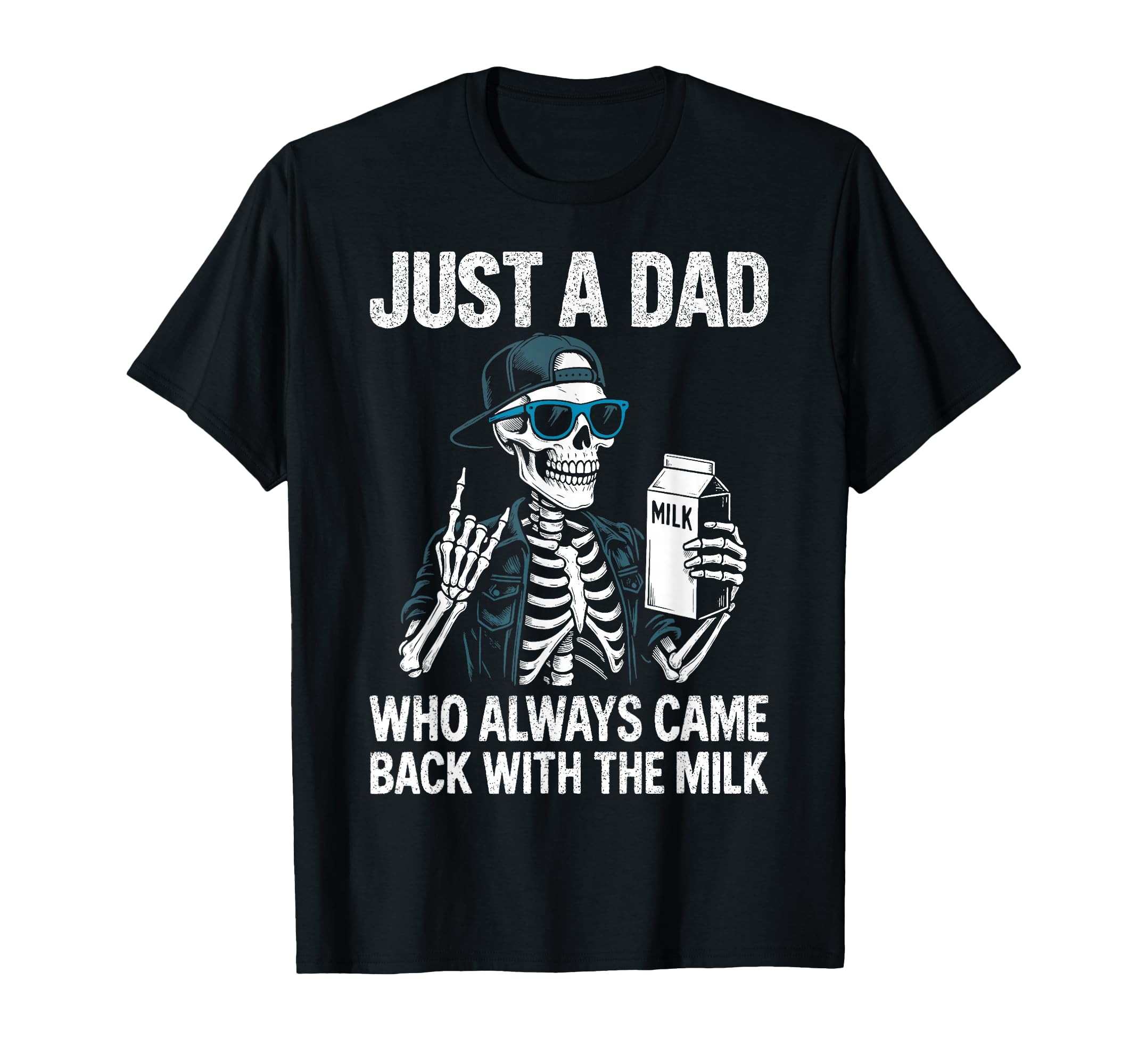 Just Dad Who Always Came Back Milk T-Shirt - Fun Novelty Design Men Women - T-Shirt, Sweatshirt, Hoodie