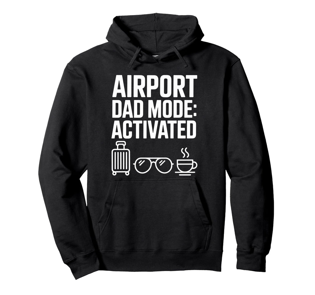 Airport Dad Mode Activated Funny Hoodie - Minimalist Print Men Women - T-Shirt, Sweatshirt, Hoodie