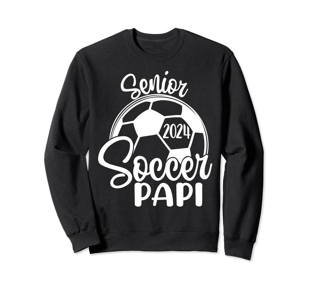 Senior Soccer Papi 2024 Class Sweatshirt - Casual Everyday Wear Unisex - T-Shirt, Sweatshirt, Hoodie