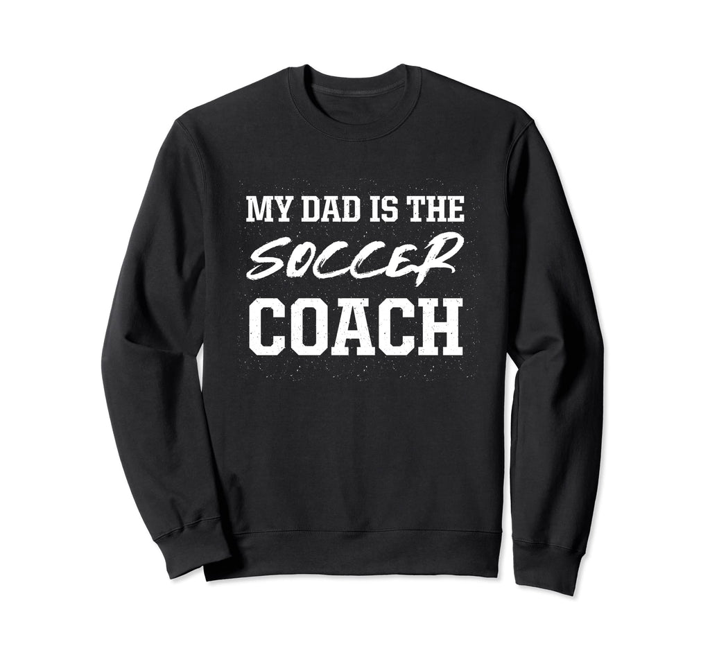 Dad Is Soccer Coach Appreciation Sweatshirt - Aesthetic Graphic Unisex - T-Shirt, Sweatshirt, Hoodie