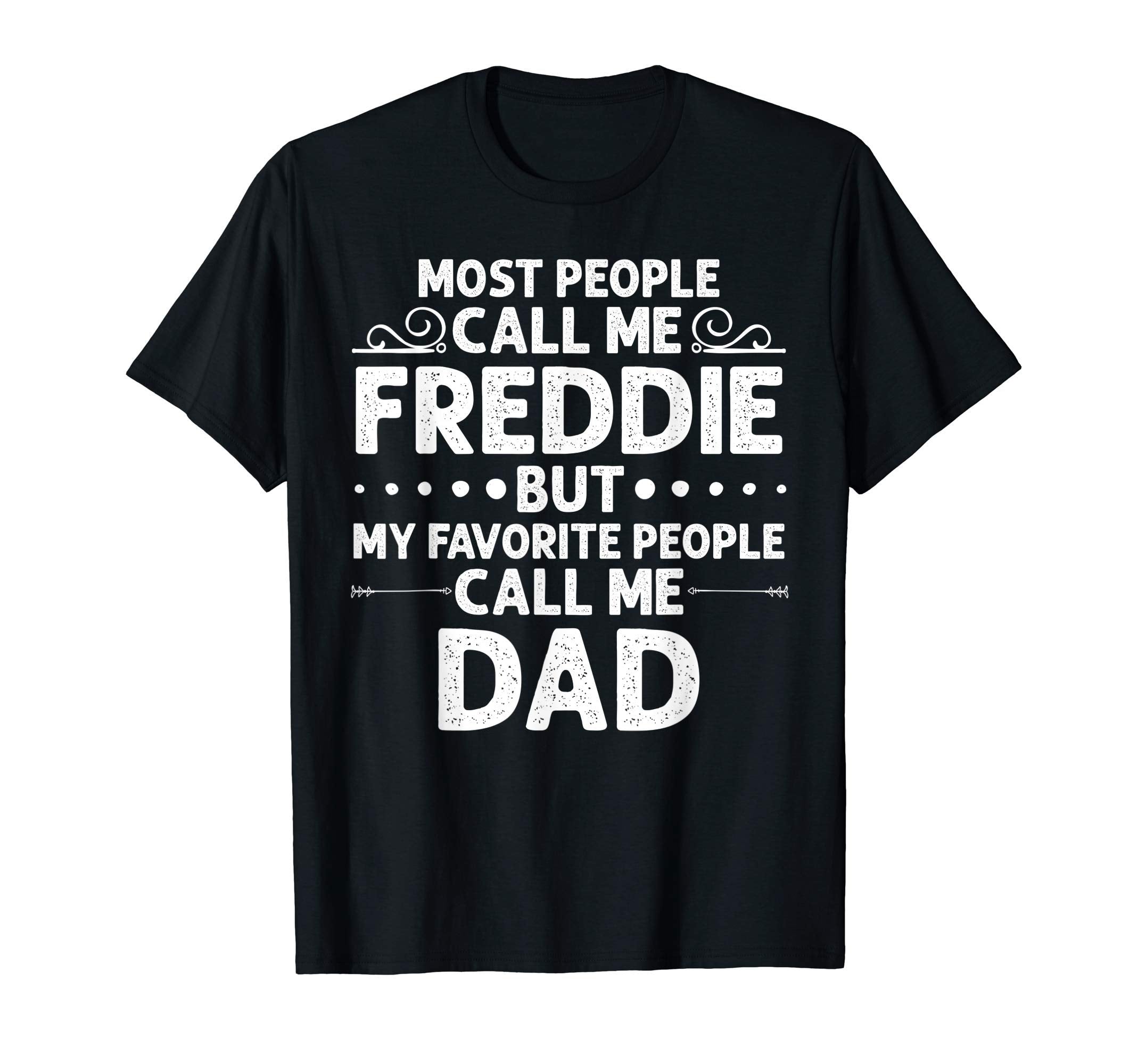 Freddie Gift Name Funny Fathers Day T-Shirt - Novelty Apparel for Adults - T-Shirt, Sweatshirt, Hoodie