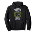 Soccer Player Calls Me Uncle Sports Hoodie - Graphic Print for Adults - T-Shirt, Sweatshirt, Hoodie