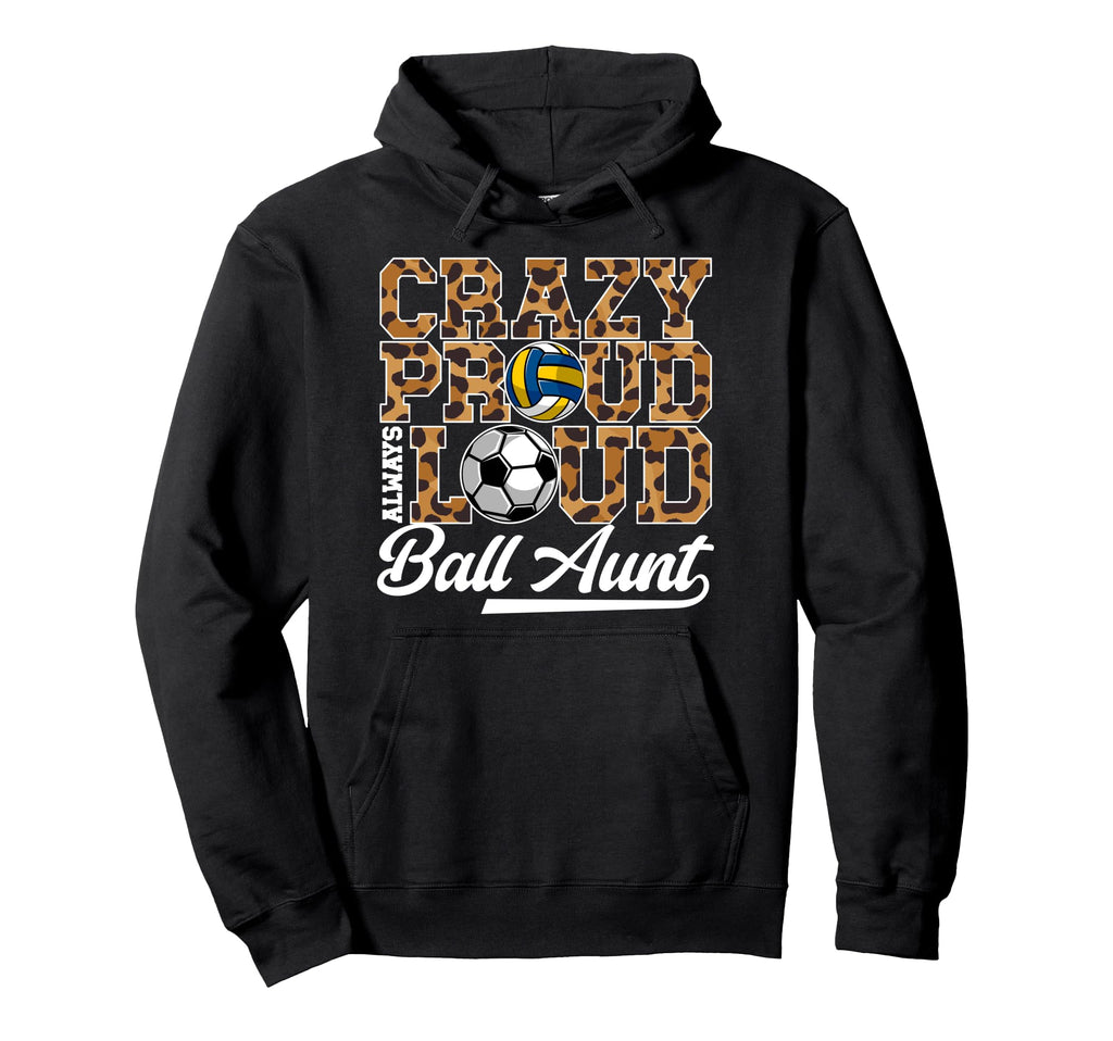 Crazy Proud Always Loud Ball Aunt Hoodie - Minimalist Print Men Women - T-Shirt, Sweatshirt, Hoodie