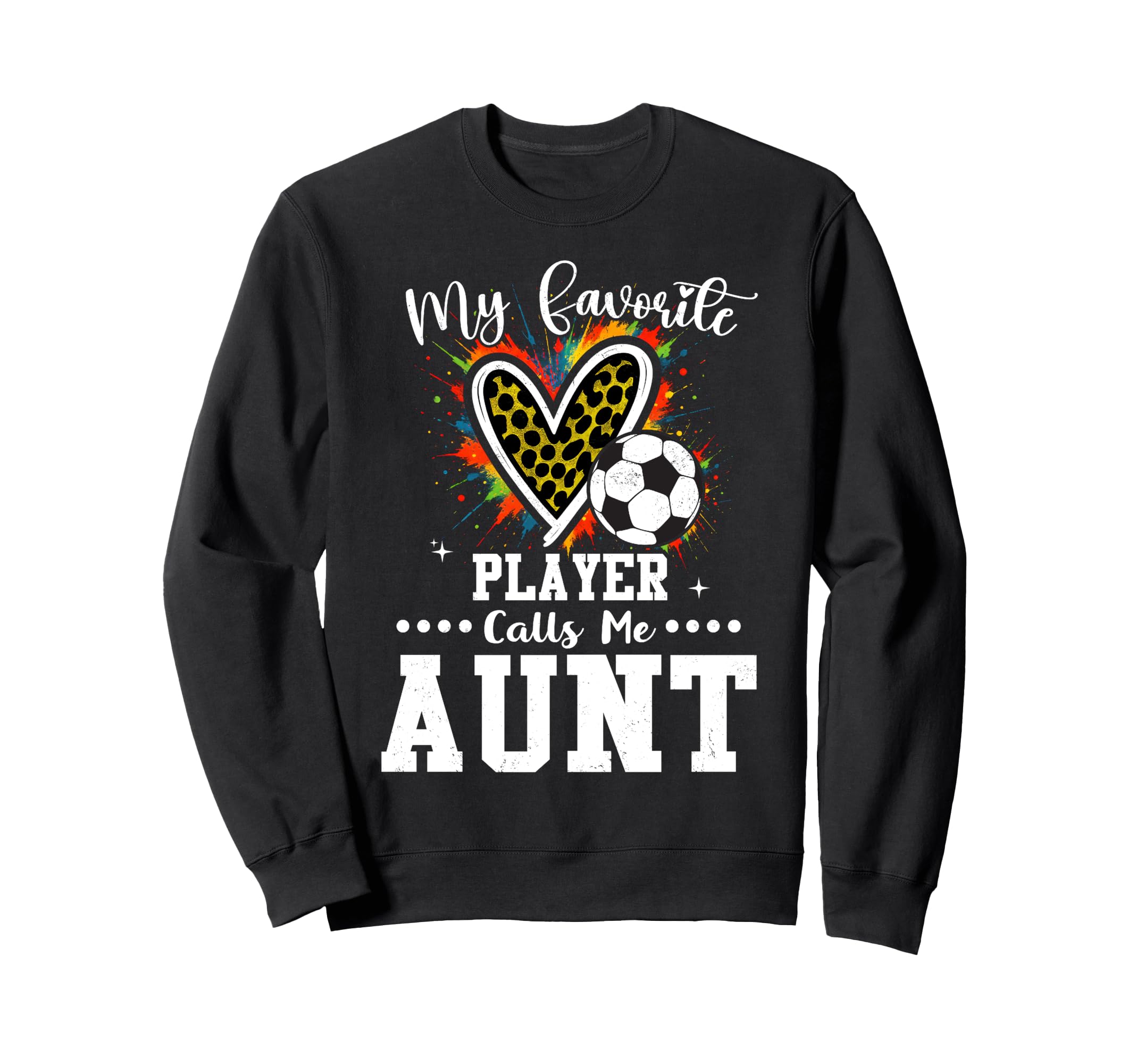 My Favorite Soccer Player Calls Me Aunt Sweatshirt - Graphic Print Unisex - T-Shirt, Sweatshirt, Hoodie