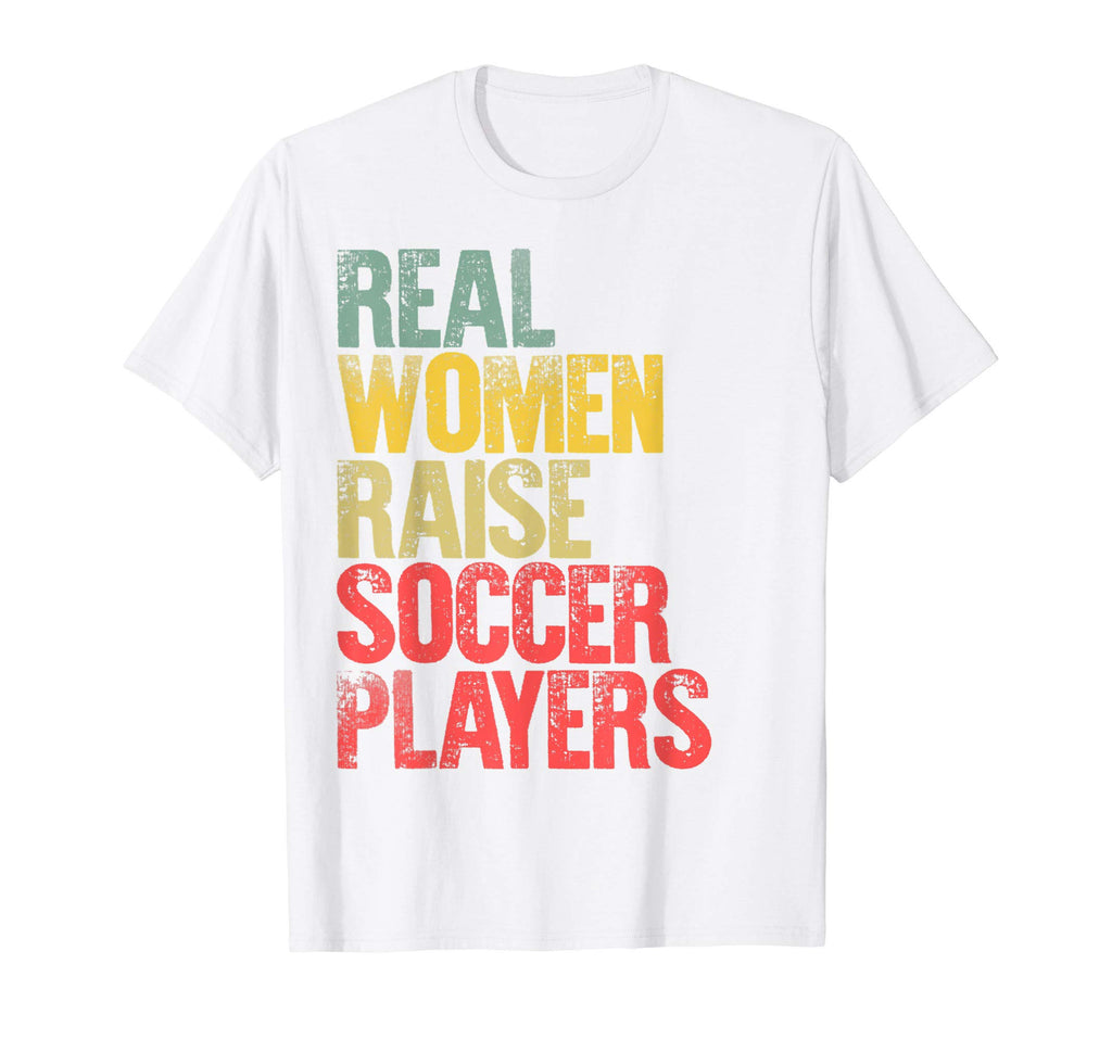 Proud Mom Real Raise Soccer Players T-Shirt - Streetwear Style Men Women - T-Shirt, Sweatshirt, Hoodie