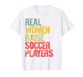 Proud Mom Real Raise Soccer Players T-Shirt - Streetwear Style Men Women - T-Shirt, Sweatshirt, Hoodie