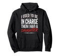 I Used To Be Charge Then I Had Daughter Hoodie - Novelty Apparel Men Women - T-Shirt, Sweatshirt, Hoodie