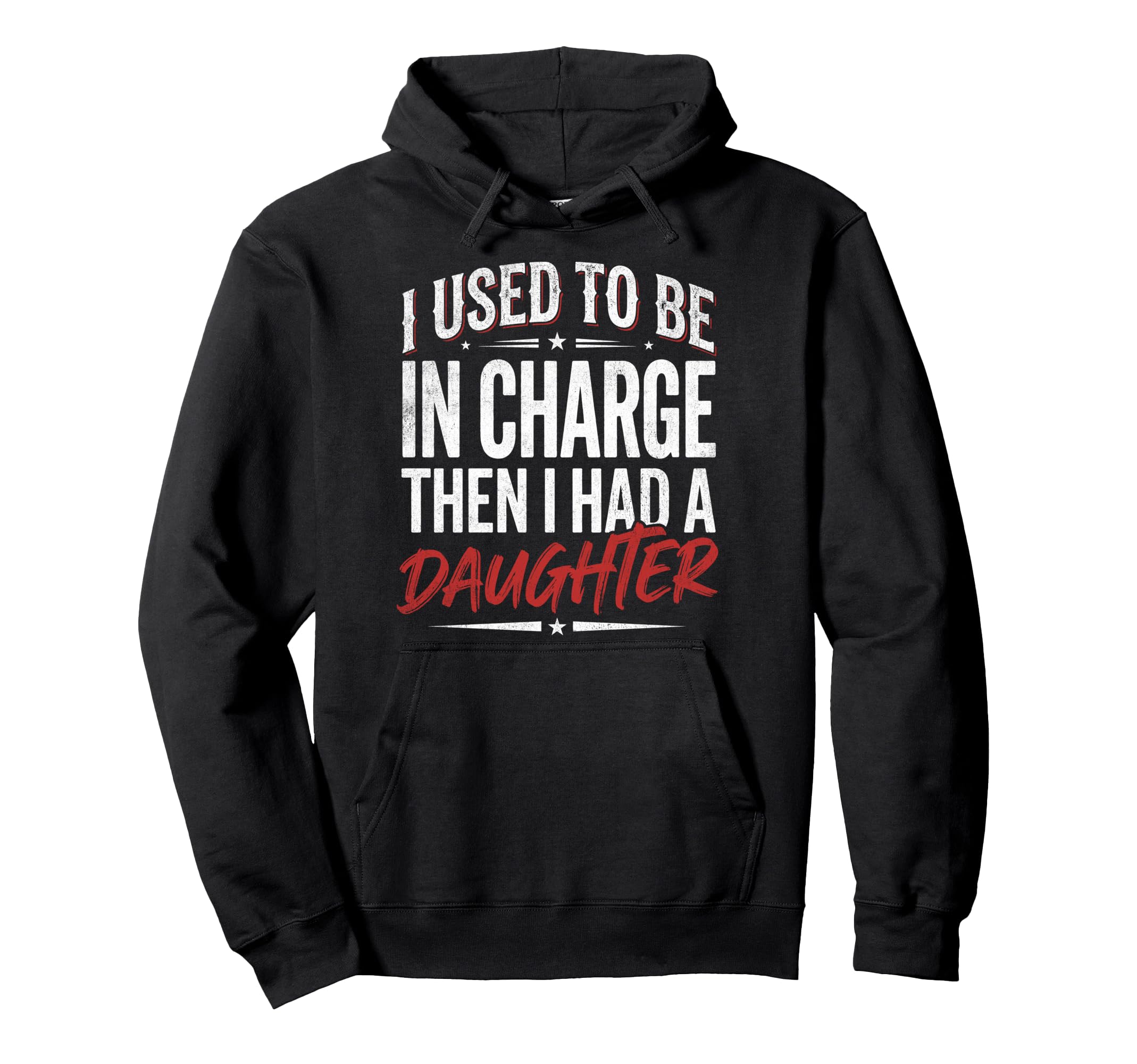 I Used To Be Charge Then I Had Daughter Hoodie - Novelty Apparel Men Women - T-Shirt, Sweatshirt, Hoodie