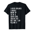 Mens Soccer Dad Funny Gift Soccer T-Shirt - Casual Everyday Wear Men Women - T-Shirt, Sweatshirt, Hoodie