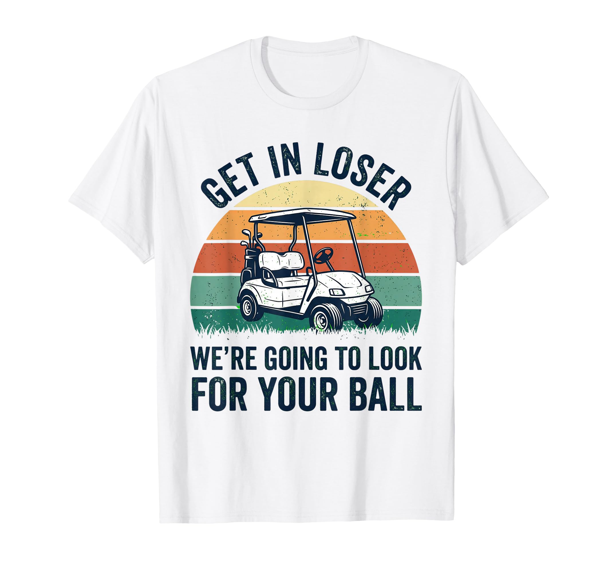 Funny Golf Get Loser Golf Cart Golfer T-Shirt - Unique Graphic Men Women - T-Shirt, Sweatshirt, Hoodie