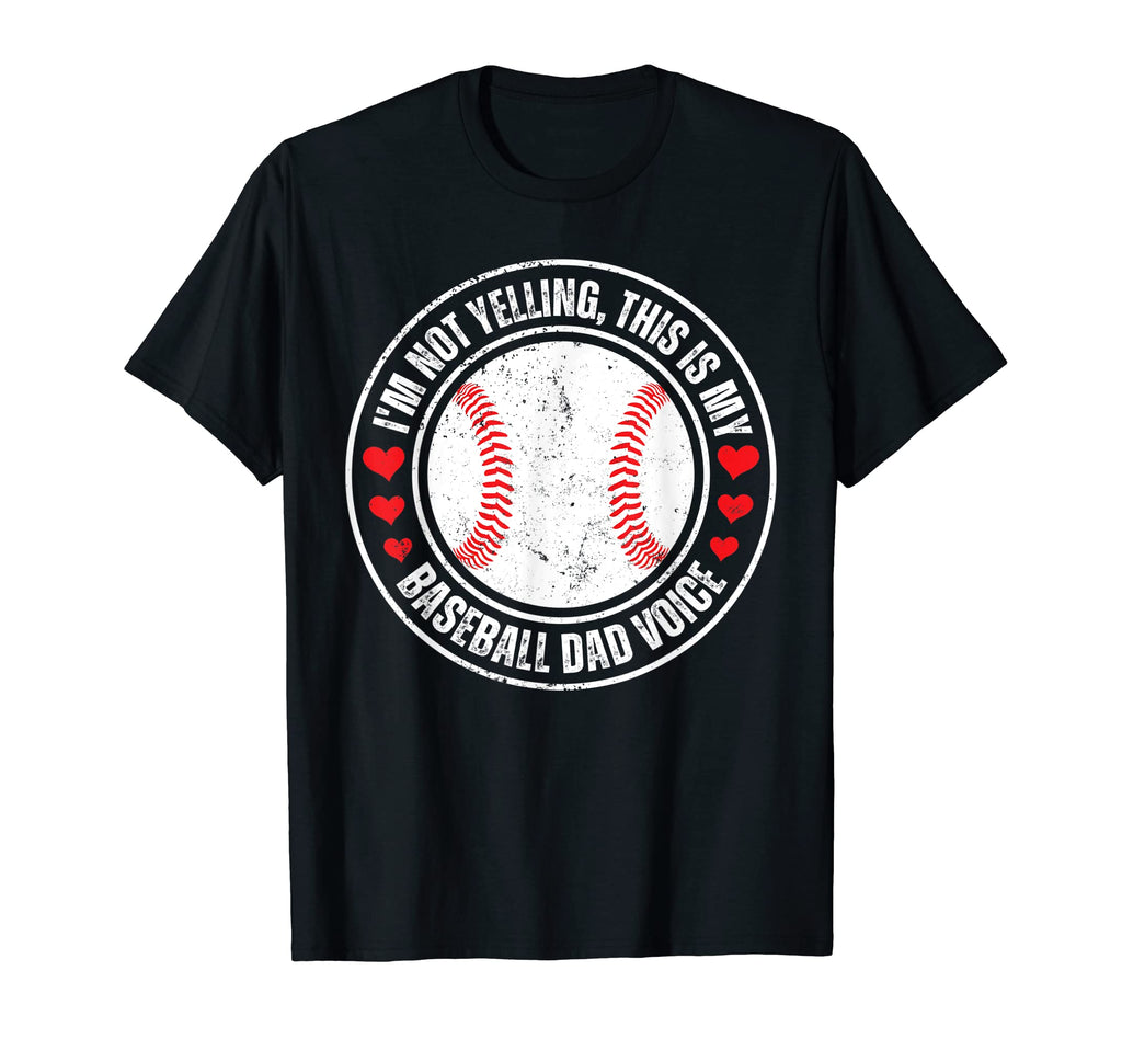 Im Not Yelling This Is My Baseball Dad T-Shirt - Streetwear Style Unisex - T-Shirt, Sweatshirt, Hoodie