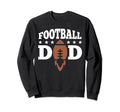 Funny Football Soccer Game Day Dad Daddy Sweatshirt - Graphic Print Unisex - T-Shirt, Sweatshirt, Hoodie