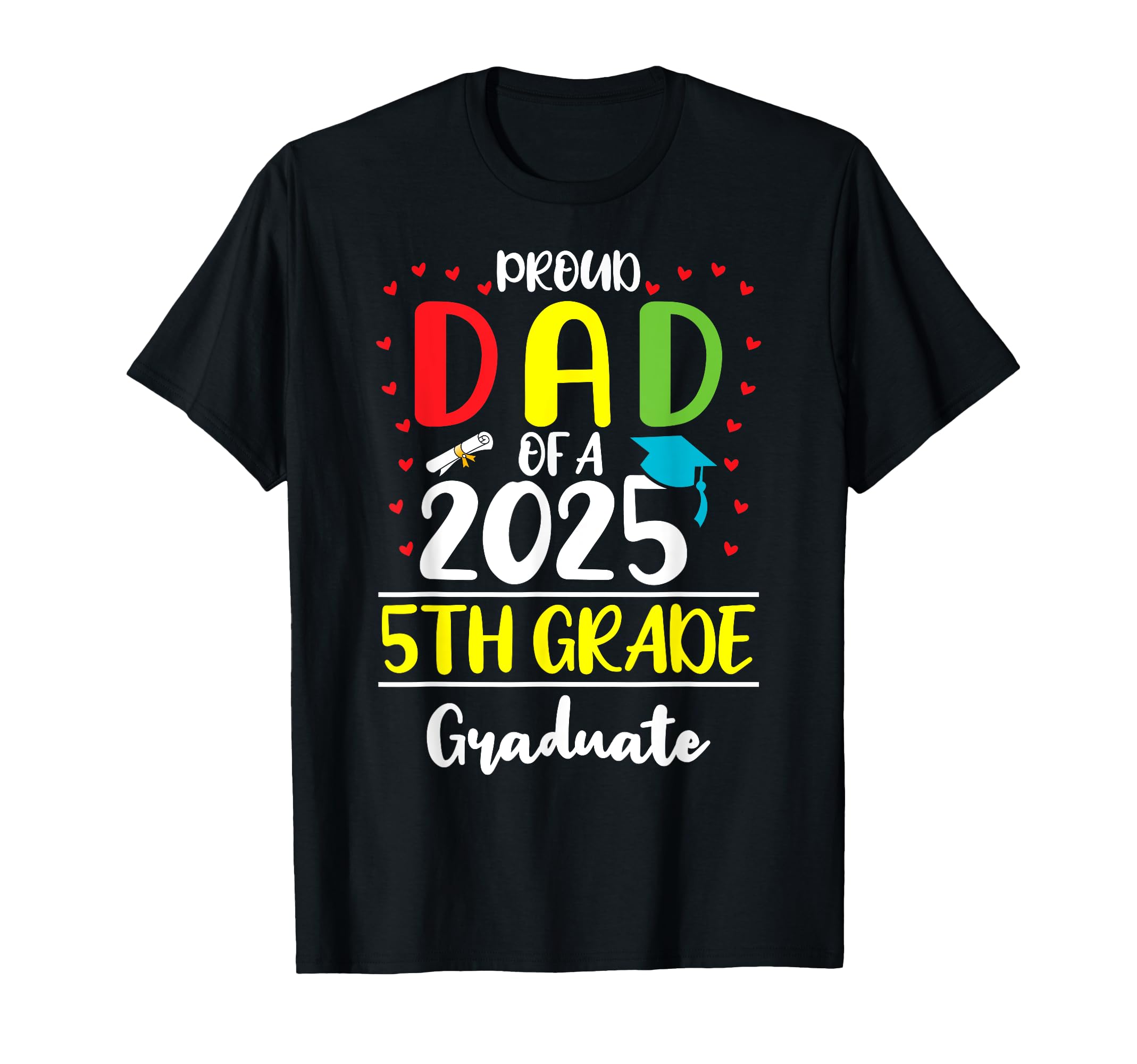 Funny Proud Dad Class 2025 5Th Grade T-Shirt - Unique Graphic for Adults - T-Shirt, Sweatshirt, Hoodie