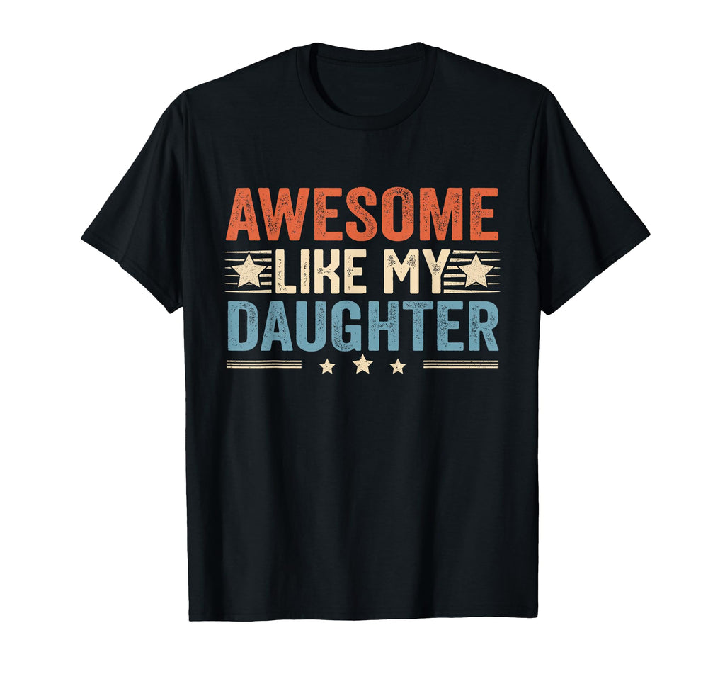 Awesome Like My Daughter Funny Fathers T-Shirt - Graphic Print Men Women - T-Shirt, Sweatshirt, Hoodie