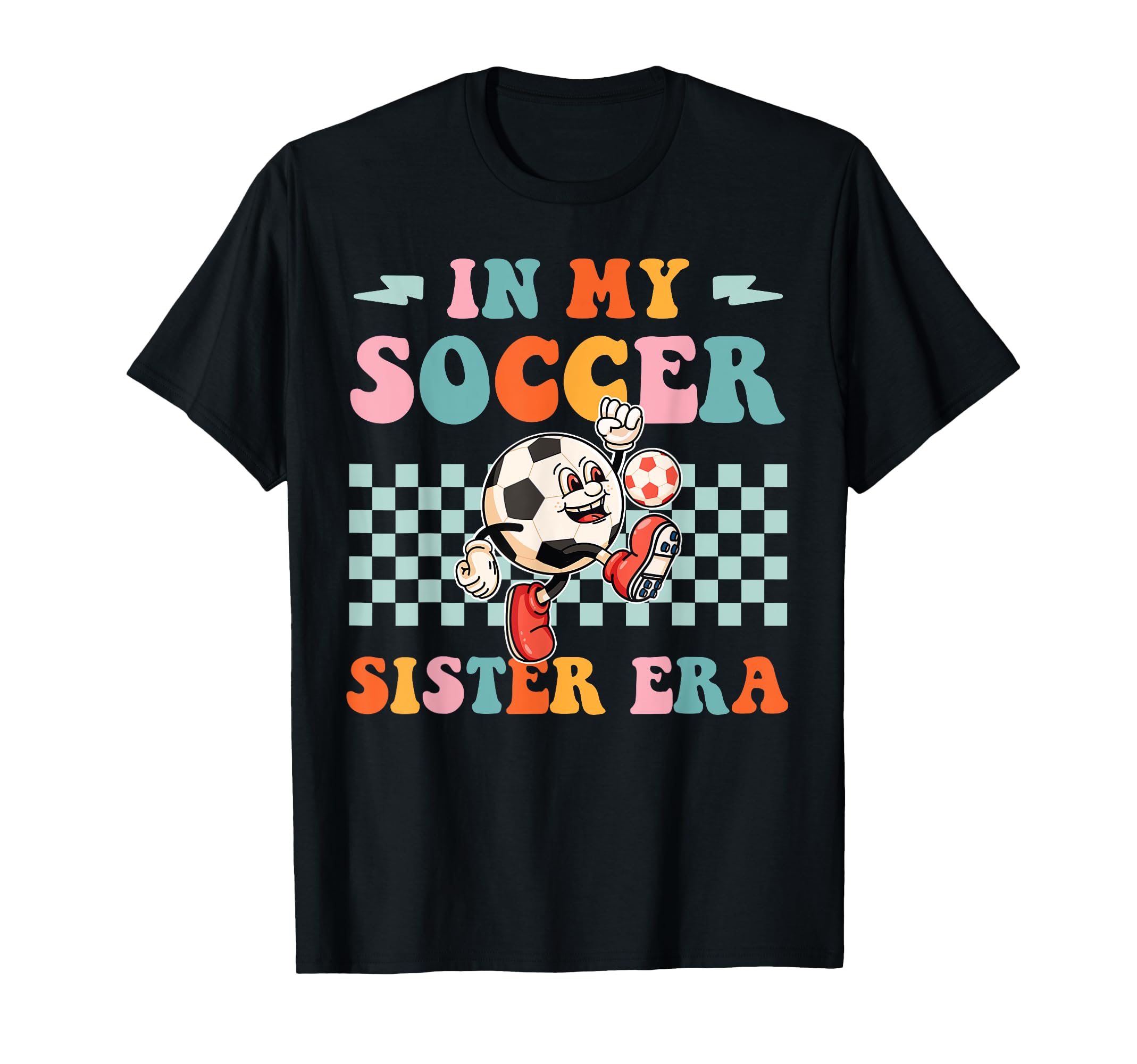 Groovy My Soccer Sister Era Soccer T-Shirt - Aesthetic Graphic for Adults - T-Shirt, Sweatshirt, Hoodie