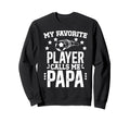My Favorite Soccer Player Papa Sweatshirt - Aesthetic Graphic for Adults - T-Shirt, Sweatshirt, Hoodie
