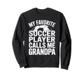 My Favorite Soccer Player Calls Me Sweatshirt - Novelty Apparel Unisex - T-Shirt, Sweatshirt, Hoodie