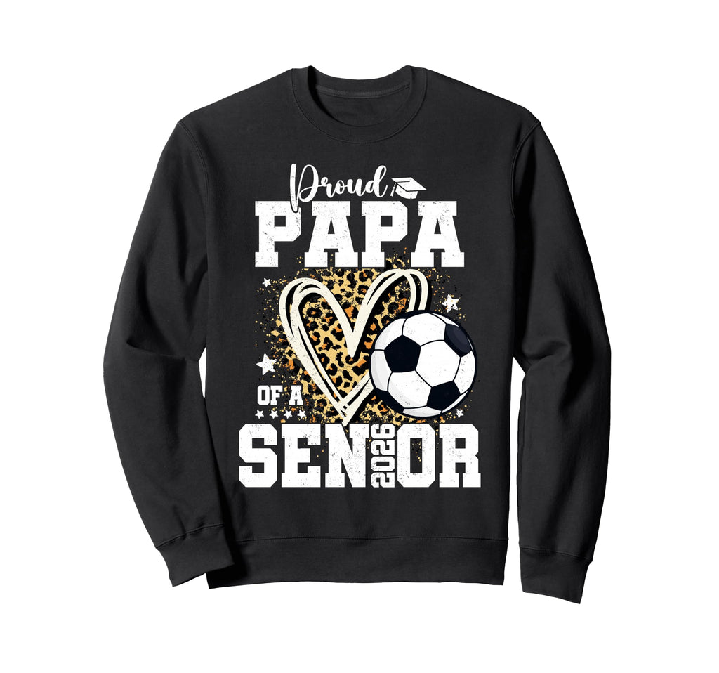 Proud Papa 2026 Senior Soccer Sweatshirt - Streetwear Style for Adults - T-Shirt, Sweatshirt, Hoodie