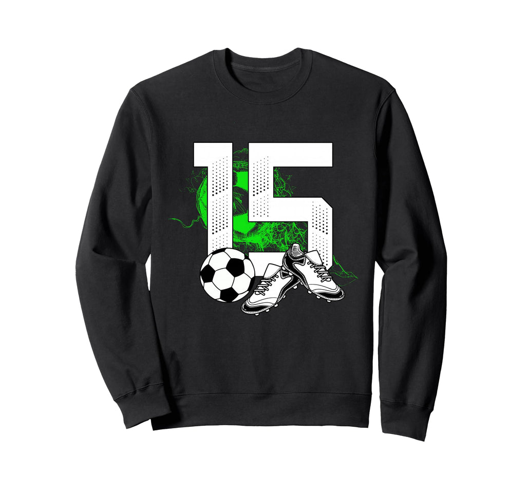 15Th Birthday Soccer Player Sweatshirt - Fun Novelty Design Unisex - T-Shirt, Sweatshirt, Hoodie