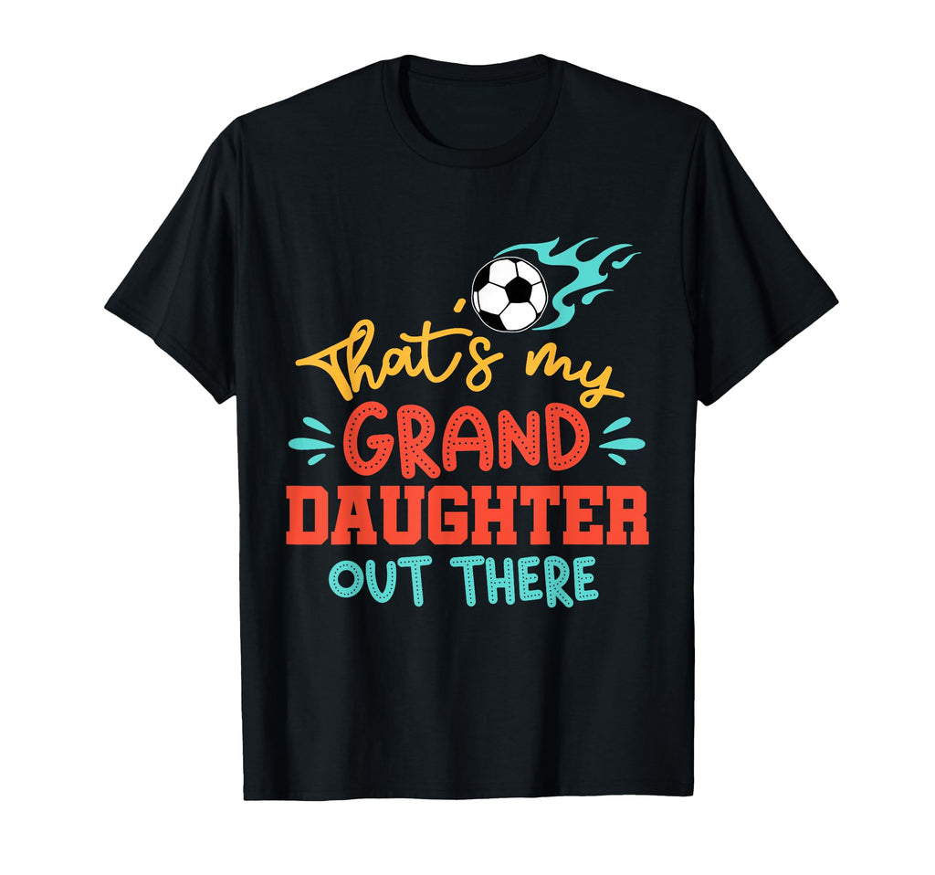 Thats My Granddaughter Out There Soccer T-Shirt - Minimalist Print Unisex - T-Shirt, Sweatshirt, Hoodie