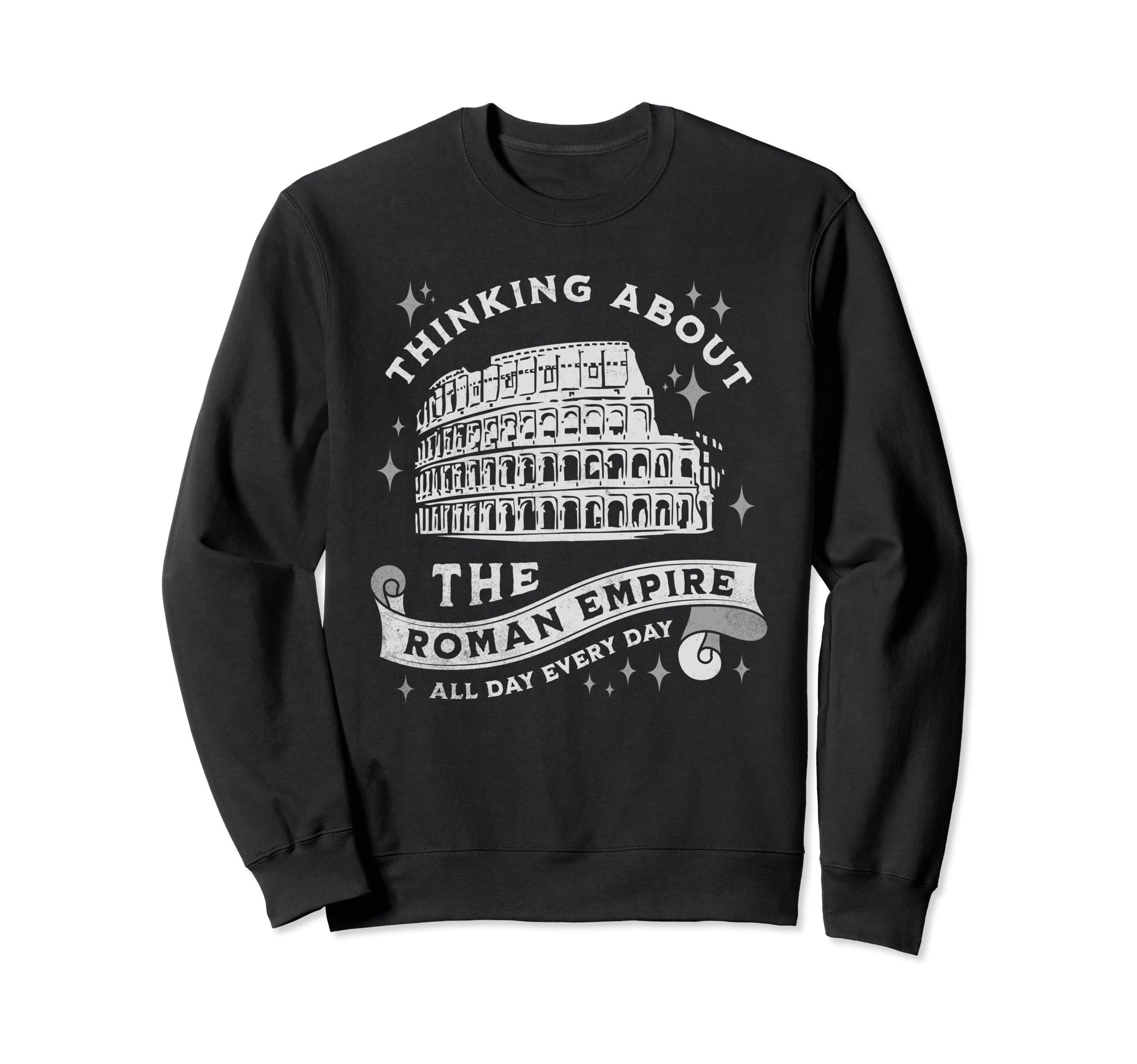 Thinking About Roman Empire Sweatshirt - Casual Everyday Wear Men Women - T-Shirt, Sweatshirt, Hoodie