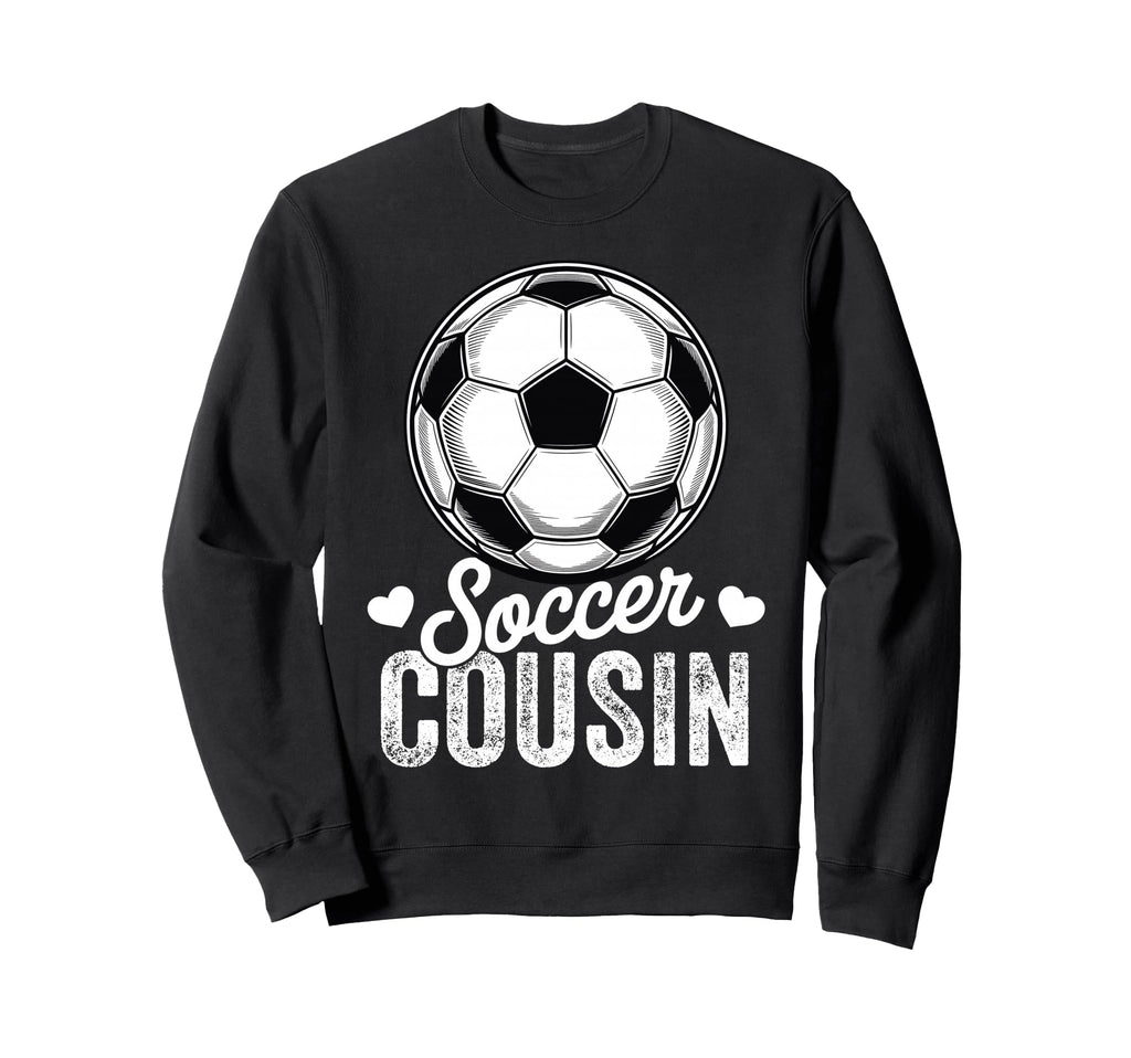 Funny Soccer Cousin Mothers Day Sweatshirt - Novelty Apparel Unisex - T-Shirt, Sweatshirt, Hoodie