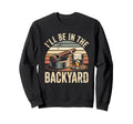 Ill Be Backyard Cigar Bourbon Sweatshirt - Novelty Apparel for Adults - T-Shirt, Sweatshirt, Hoodie