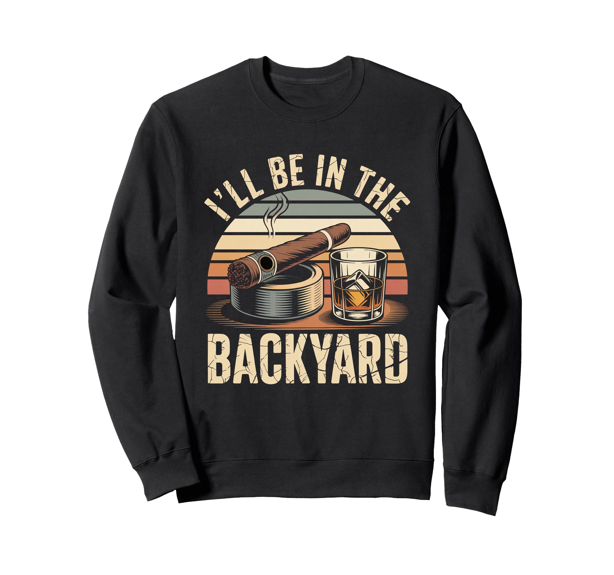 Ill Be Backyard Cigar Bourbon Sweatshirt - Novelty Apparel for Adults - T-Shirt, Sweatshirt, Hoodie