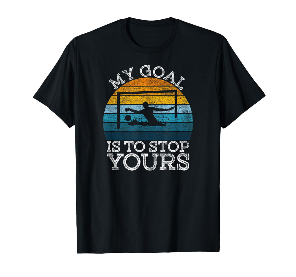 My Goal Is To Stop Yours Water Polo T-Shirt - Streetwear Style for Adults - T-Shirt, Sweatshirt, Hoodie
