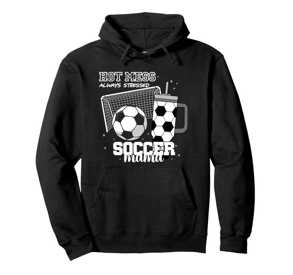 Soccer Mama Hot Mess Always Stressed Hoodie - Aesthetic Graphic Unisex - T-Shirt, Sweatshirt, Hoodie