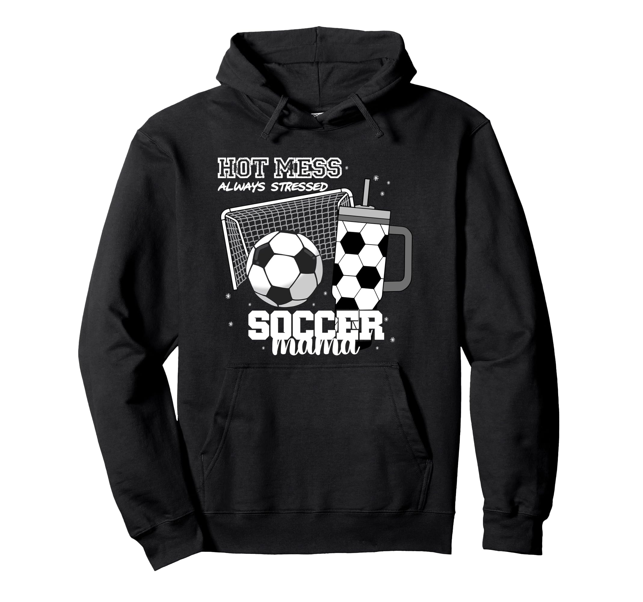 Soccer Mama Hot Mess Always Stressed Hoodie - Aesthetic Graphic Unisex - T-Shirt, Sweatshirt, Hoodie