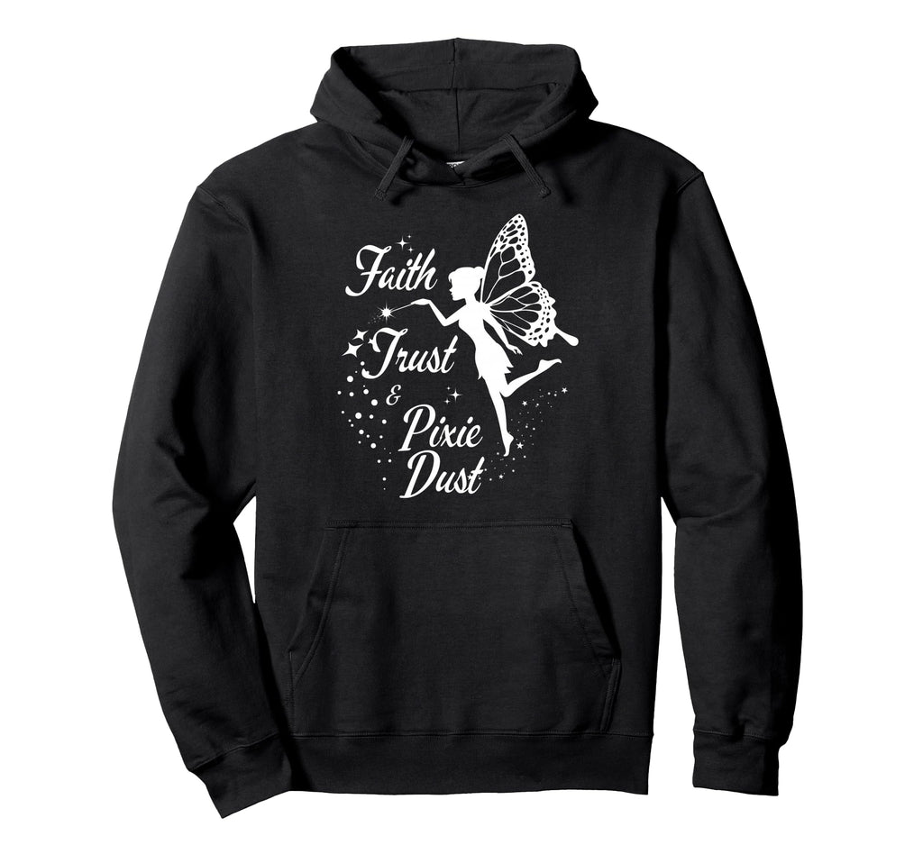 Faith Trust And Pixie Dust Gifts Mom Hoodie - Fun Novelty Design Men Women - T-Shirt, Sweatshirt, Hoodie