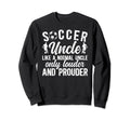 Soccer Uncle Louder And Prouder Uncle Sweatshirt - Custom Art Print Unisex - T-Shirt, Sweatshirt, Hoodie