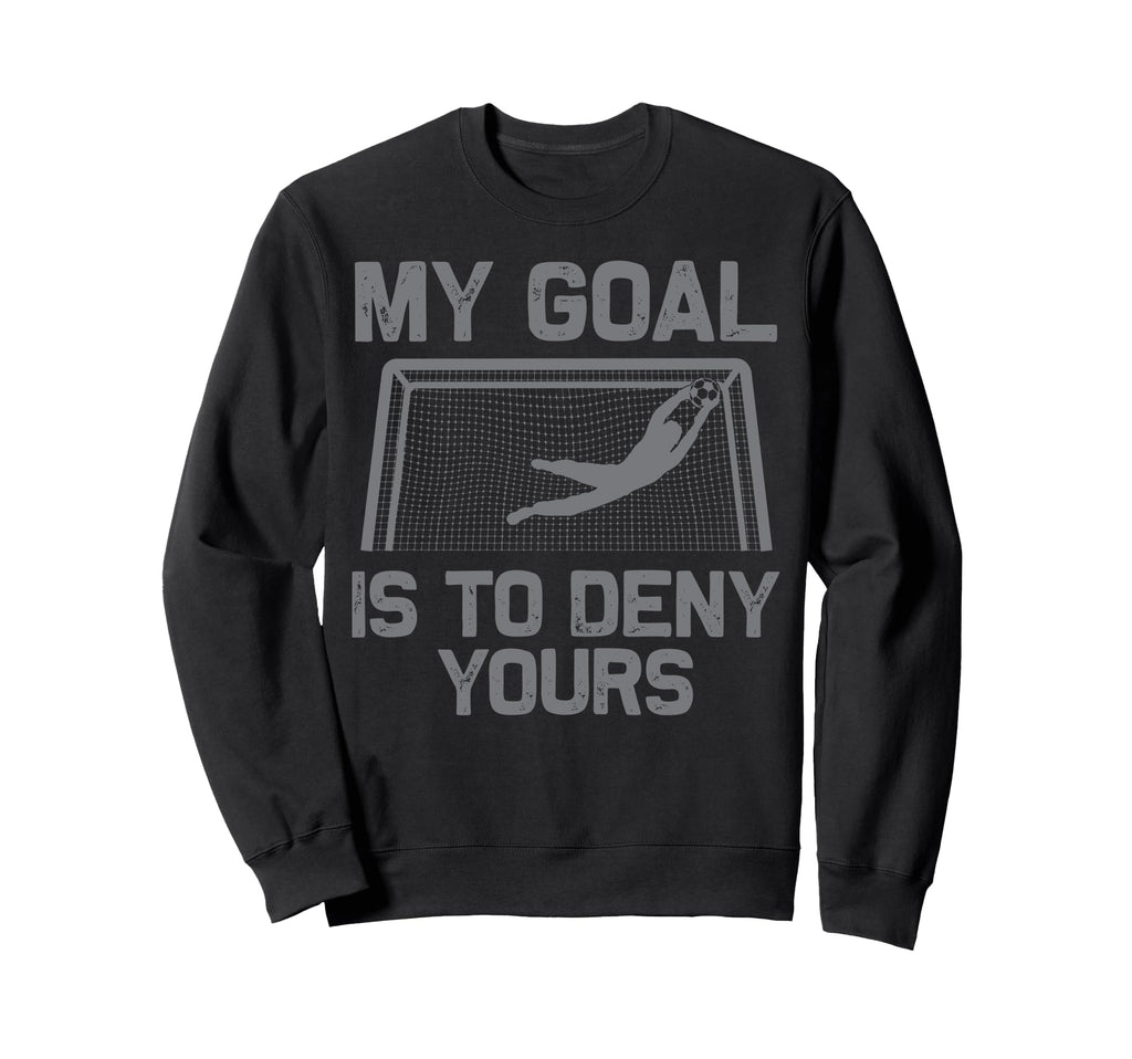 Soccer Goalie Art Gag Soccer Player Sweatshirt - Streetwear Style Men Women - T-Shirt, Sweatshirt, Hoodie